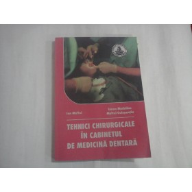 TEHNICI CHIRURGICALE IN CABINETUL DE MEDICINA DENTARA - ION MAFTEI, IOANA MADALINA, MAFTEI-GOLOPENTIA